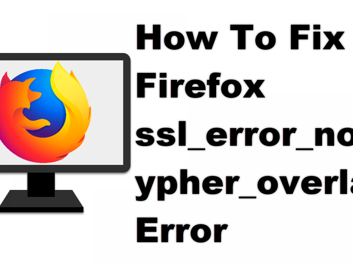 Код ошибки ssl error no cypher overlap. SSL_Error_no_Cypher_overlap. Как исправить ошибку SSL_Error_no_Cypher_overlap в Firefox.